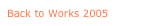 Back to Works 2005